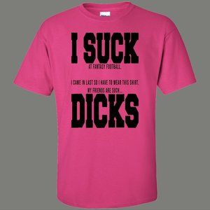 FANTASY Football Last Place I Suck Dicks losers T